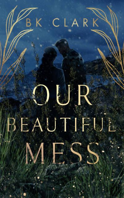 Our Beautiful Mess by BK Clark