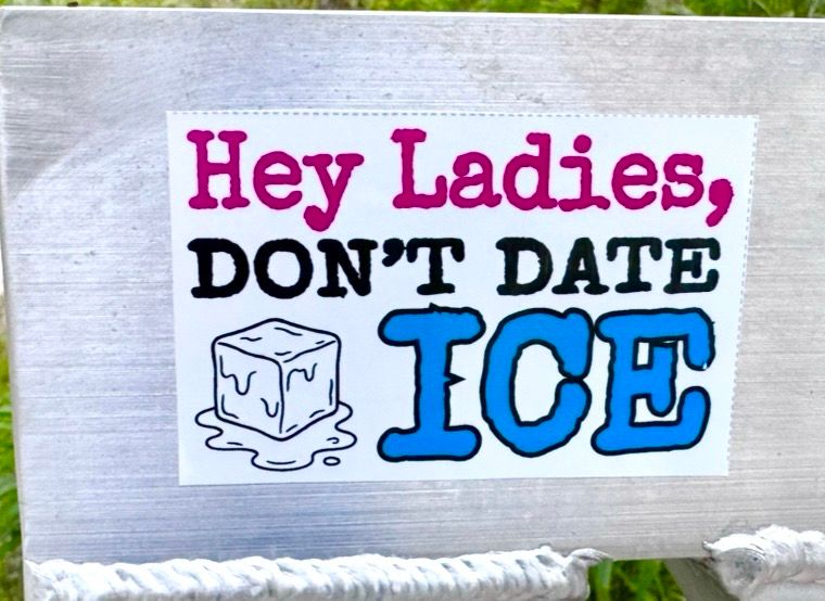 Sticker has a illustration of melting ice cube, and reads: Hey Ladies, DON'T DATE ICE