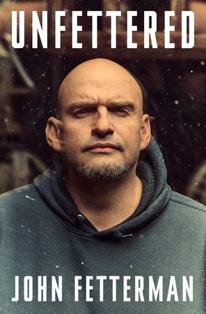 cover of "unfettered" by john fetterman