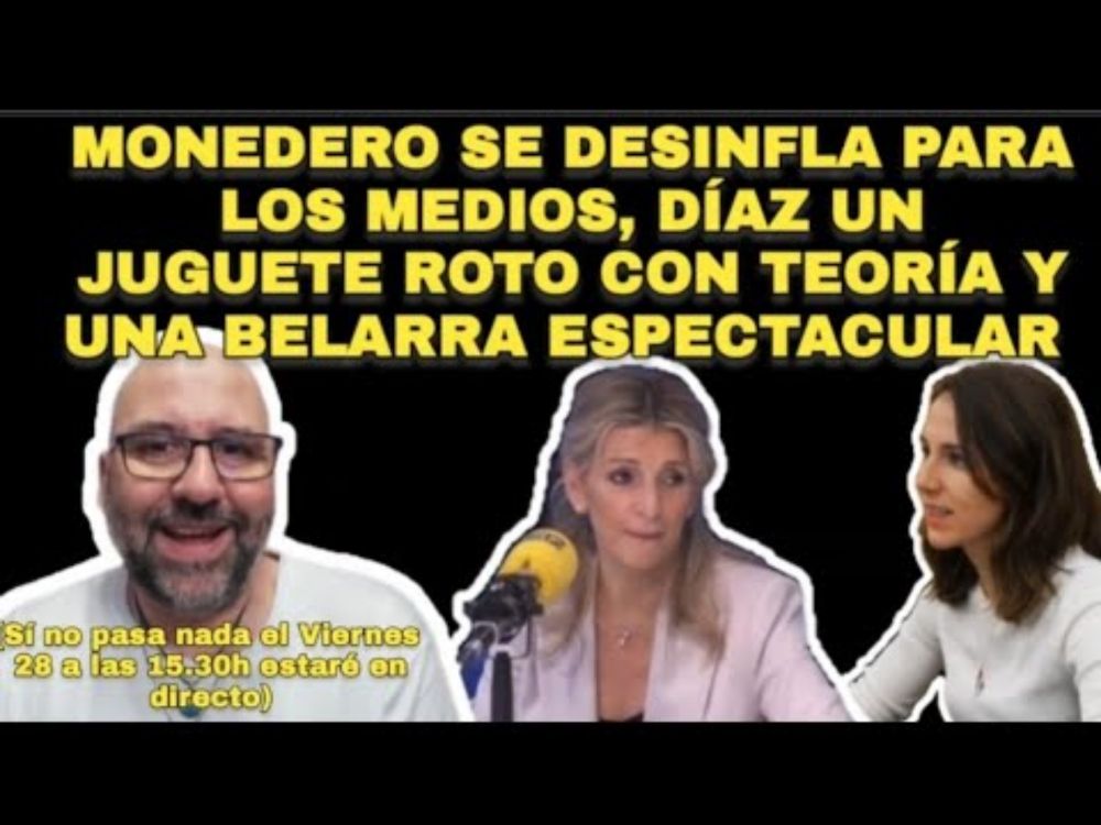 Monedero se desinfla para los medios, Yolanda Díaz, una teoría. Ione Belarra de lujo. Pinceladas🦝