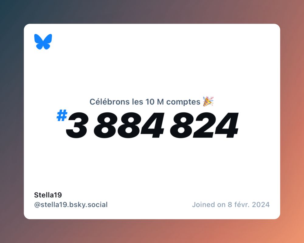 A virtual certificate with text "Celebrating 10M users on Bluesky, #3 884 824, Stella19 ‪@stella19.bsky.social‬, joined on 8 févr. 2024"