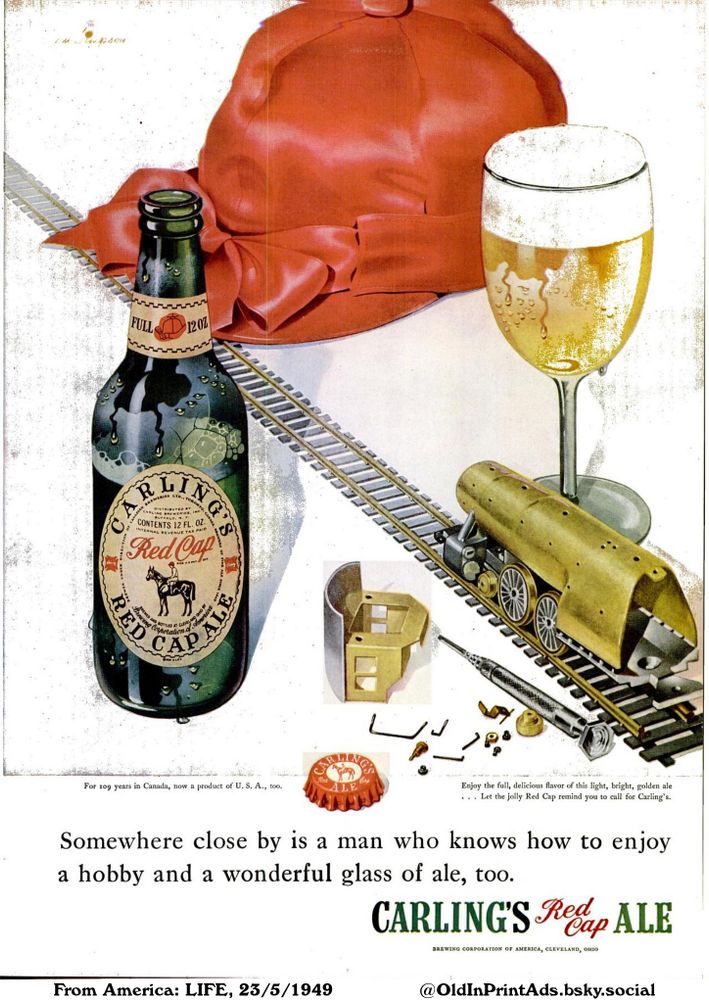 An advertisement featuring a bottle and glass of ale alongside a model train under construction. The ad promotes a blend of hobbies and the enjoyment of ale.

CARLING'S Red Cap ALE

FULL 12 OZ
For 109 years in Canada, now a product of U. S. A., too.
Somewhere close by is a man who knows how to enjoy a hobby and a wonderful glass of ale, too.
Enjoy the full, delicious flavor of this light, bright, golden ale ... Let the jolly Red Cap remind you to call for Carling's.
