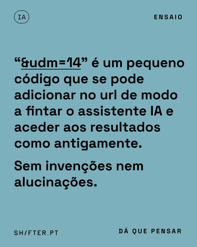 “&udm=14” é um pequeno código que se pode adicionar no url de modo a fintar o assistente IA e aceder aos resultados como antigamente - sem resumos, invenções nem alucinações.