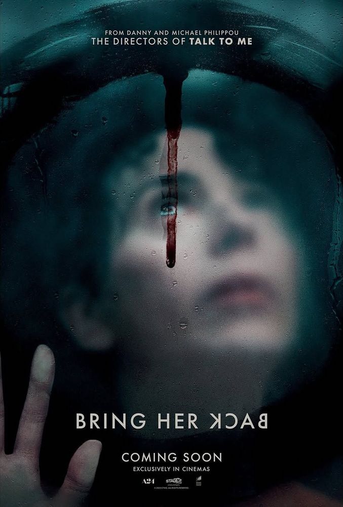POSTER: FROM DANNY AND MICHAEL PHILIPPOU
THE DIRECTORS OF TALK TO ME
BRING HER BACK