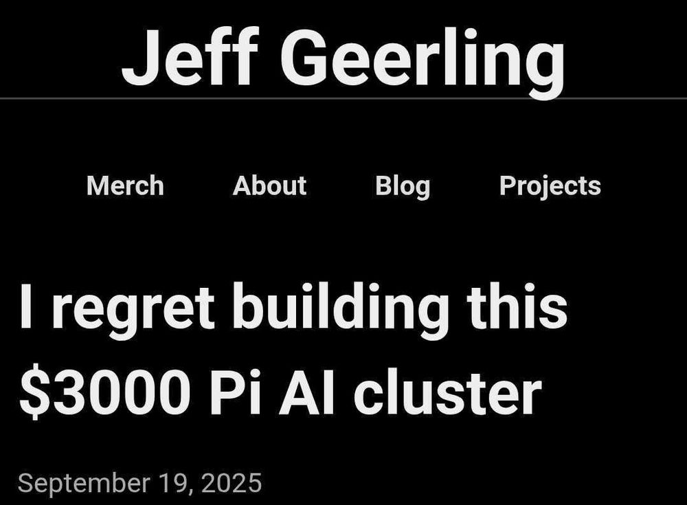 Screenshot text:

“Jeff Geerling

I regret building this $3000 Pi Al cluster

September 19, 2025”