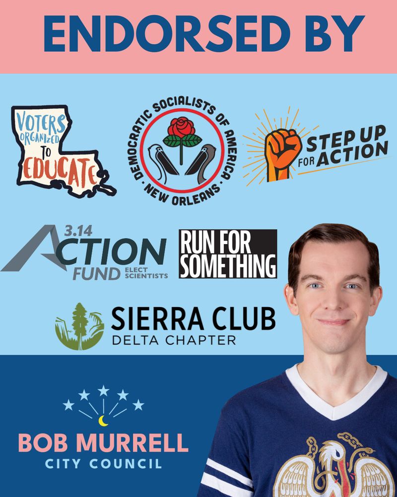 Endorsed by Voters Organized to Educate, New Orleans Democratic Socialists of America, Step Up for Action, 3.14 Action Fund elect scientists, Run for Something, Sierra Club Delta Chapter. Picture of Bob Murrell and the logo with the star and crescent moon