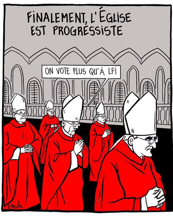 Un dessin signé Biche : "Finalement, l'Eglise est progressiste". Cinq cardinaux en soutane rouge et en position de prière. L'un d'eux dit : "On vote plus qu'à LFI".
