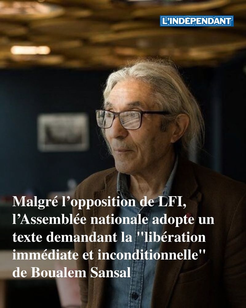 Titre de l'I'Indépendant : Malgré l'opposition de LFI, l'Assemblée nationale adopte un texte demandant la "libération immédiate et inconditionnelle" de Boualem Sansal. 