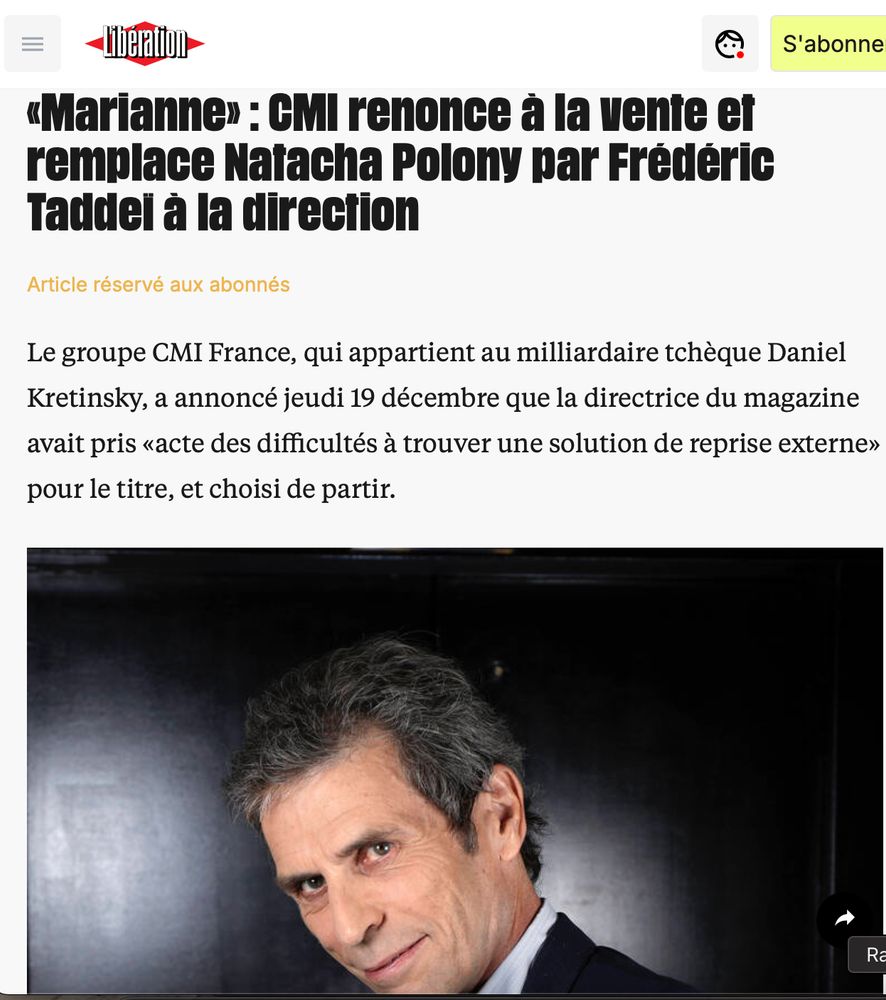 Titre de Libé : Marianne : CMI renonce à la vente et remplace Natacha Polony par Frédéric Taddeï à la direction

"Le groupe CMI France, qui appartient au milliardaire tchèque Daniel Kretinsky, a annoncé jeudi 19 décembre que la directrice du magazine avait pris «acte des difficultés à trouver une solution de reprise externe» pour le titre, et choisi de partir."
Un portrait de Taddeï accompagne l'article. 