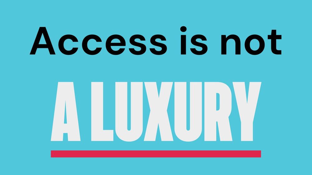 Text reads: Access is not a luxury.
