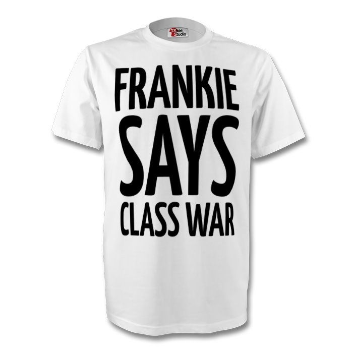 white shirt that says “frankie says class war”