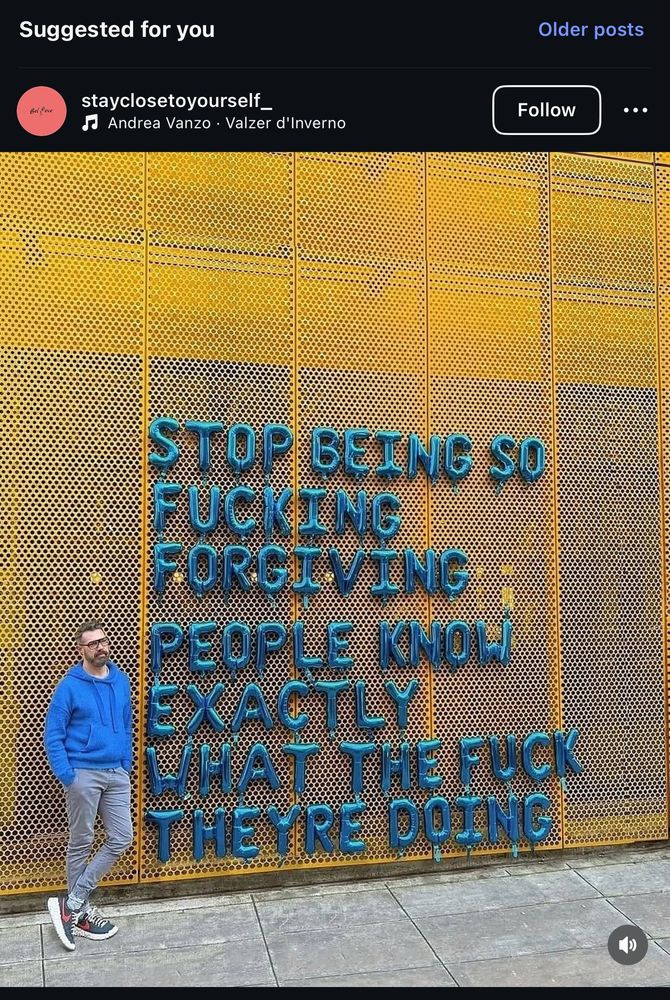 A person in blue standing next to a quote Written in blue balloons:
STOP BEENG SO
FUCKING
FORGIVING
PEOPLE KNOW EXACTLY
WHAT THE FUCK THEYRE DOING