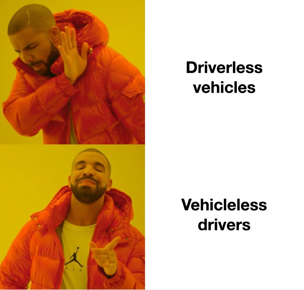 A two-panel meme featuring a man in a red jacket (Drake). The top panel shows him rejecting the concept of "Driverless vehicles," while the bottom panel shows him approving "Vehicleless drivers." The background is yellow.