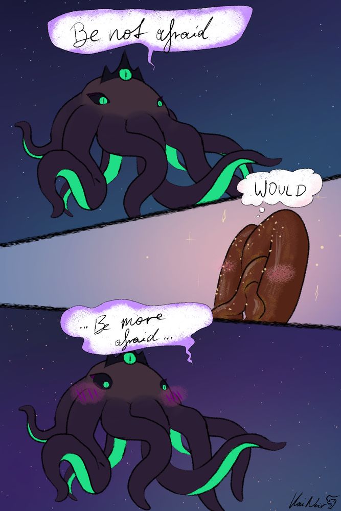 the "be not afraid" "would" "be more afraid" joke, but with an eldritch ladyzentra squid 