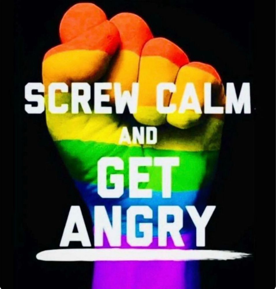 Rainbow fist with words “Screw Calm Get Angry”. 
