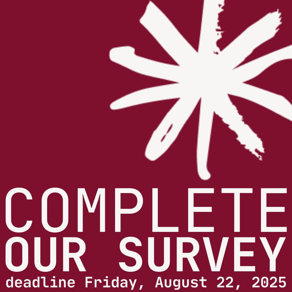 Dark red square with a big white asterisk and words COMPLETE OUR SURVEY deadline Friday, August 22, 2025
