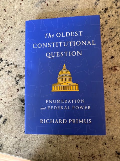 Cover of Richard Primus's new book, called "The Oldest Constitutional Question: Enumeration and Federal Power."