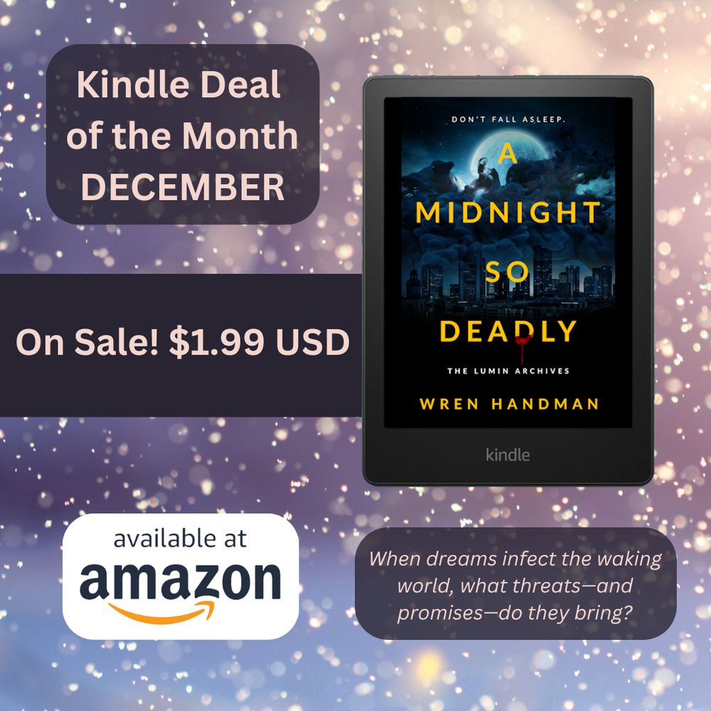 Kindle deal of the month december: On sale $1.00 USD. A Midnight so Deadly by Wren Handman. Available at Amazon. When dreams infect the waking world, what threats - and promises - do they bring?