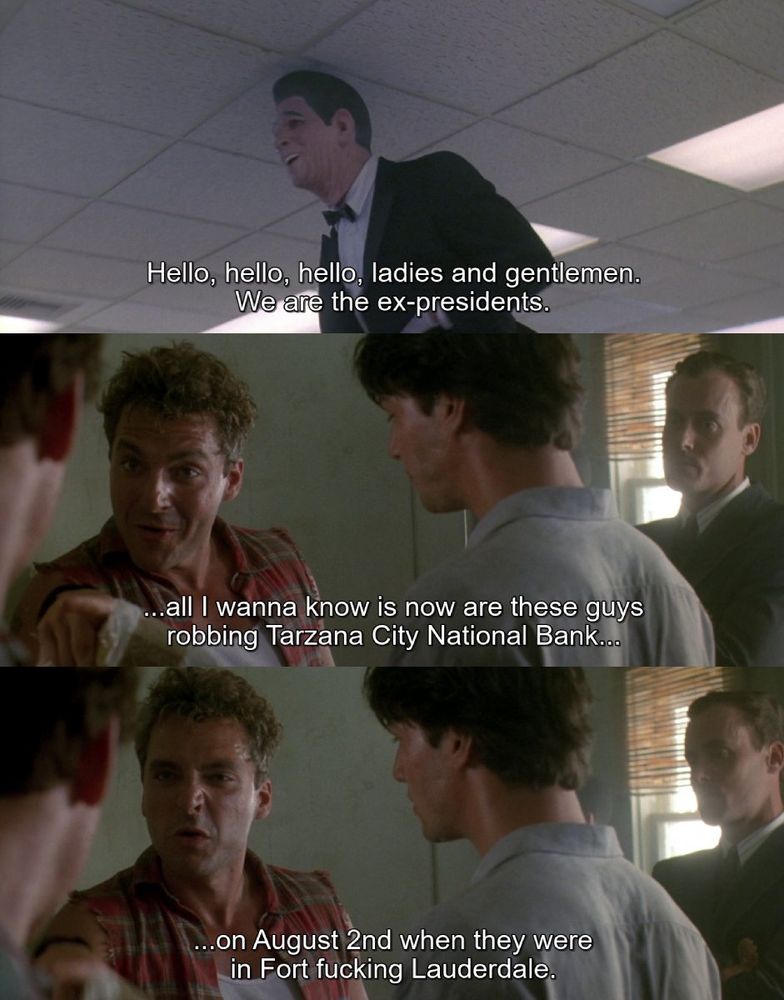 3 Screenshots from the move "Point Break" (1991): First, a man wearing a Ronald Reagan mask and a tuxedo looks down from a ceiling. The subtitle reads, "Hello, hello, hello, ladies and gentlemen. We are the ex-presidents.". Second, a man with curly hair in a red plaid shirt speaks intensely to a man with dark hair. The subtitle reads, "...all I wanna know is now are these guys robbing Tarzana City National Bank...". Third, the man in the plaid shirt continues speaking with a frustrated expression, and the subtitle reads, "...on August 2nd when they were in Fort fucking Lauderdale.".