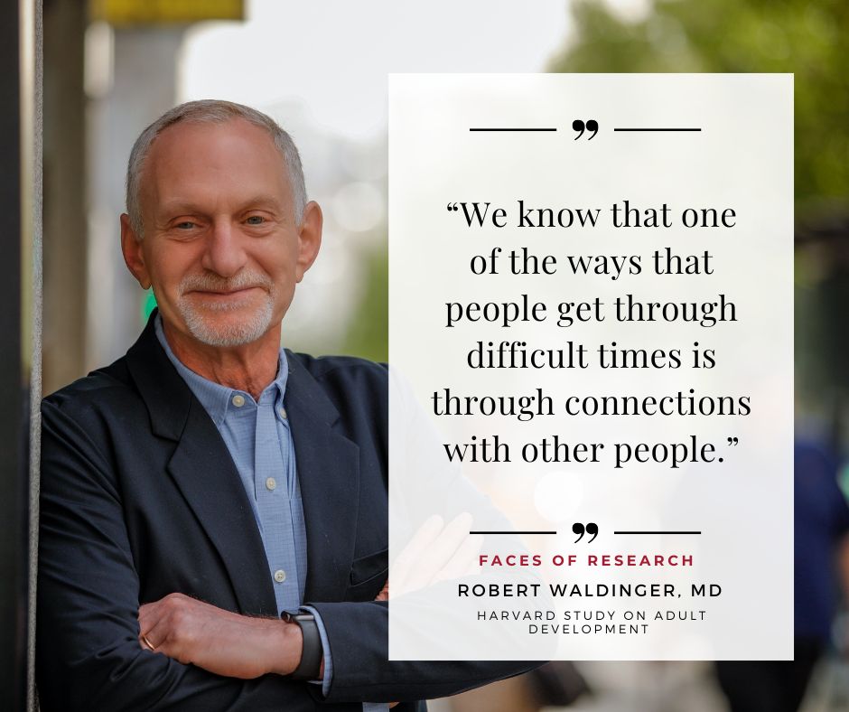 Headshot of Robert Waldinger with the quote "We know that one of the ways that people get through difficult times is through connections with other people" next to it and attributed to him. 