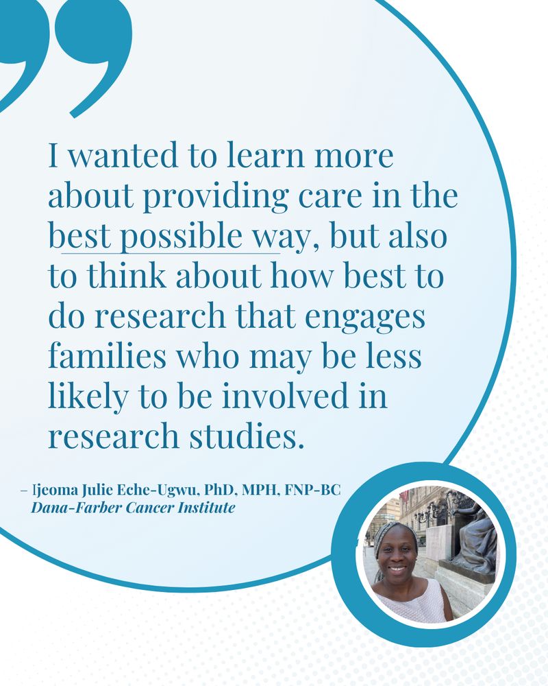 Quote from Ijeoma Julie Eche-Ugwu that says "I wanted to learn more about providing care in the best possible way, but also to think about how best to do research that engages families who may be less likely to be involved in research studies." 