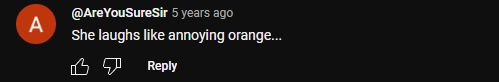 youtube comment says: She laughs like annoying orange.