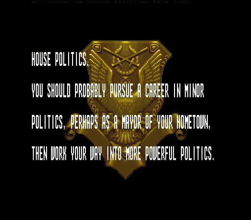 A pixelated golden badge with white scrolling text reads:
YOU SHOULD PROBABLY PURSUE A CAREER IN MINOR POLITICS, PERHAPS AS A MAYOR OF YOUR HONETOWN, THEN WORK YOUR WAY INTO MORE POWERFUL POLITICS.