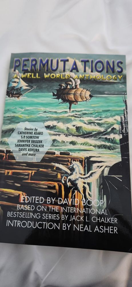 Picture of a book. Permutations: A Well World Anthology. Stories by Catherine Asaro, S.P. Somtow, Jennifer Brozek, Samantha Chalker, Davis Ashura, and more. Edited by David Boop. Based on the international bestselling series by Jack L. Chalker. Introduction by Neal Asher.