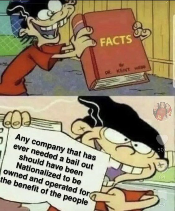 Any company that has ever needed a bailout should have been nationalized to be owned and operated for the benefit of the people.