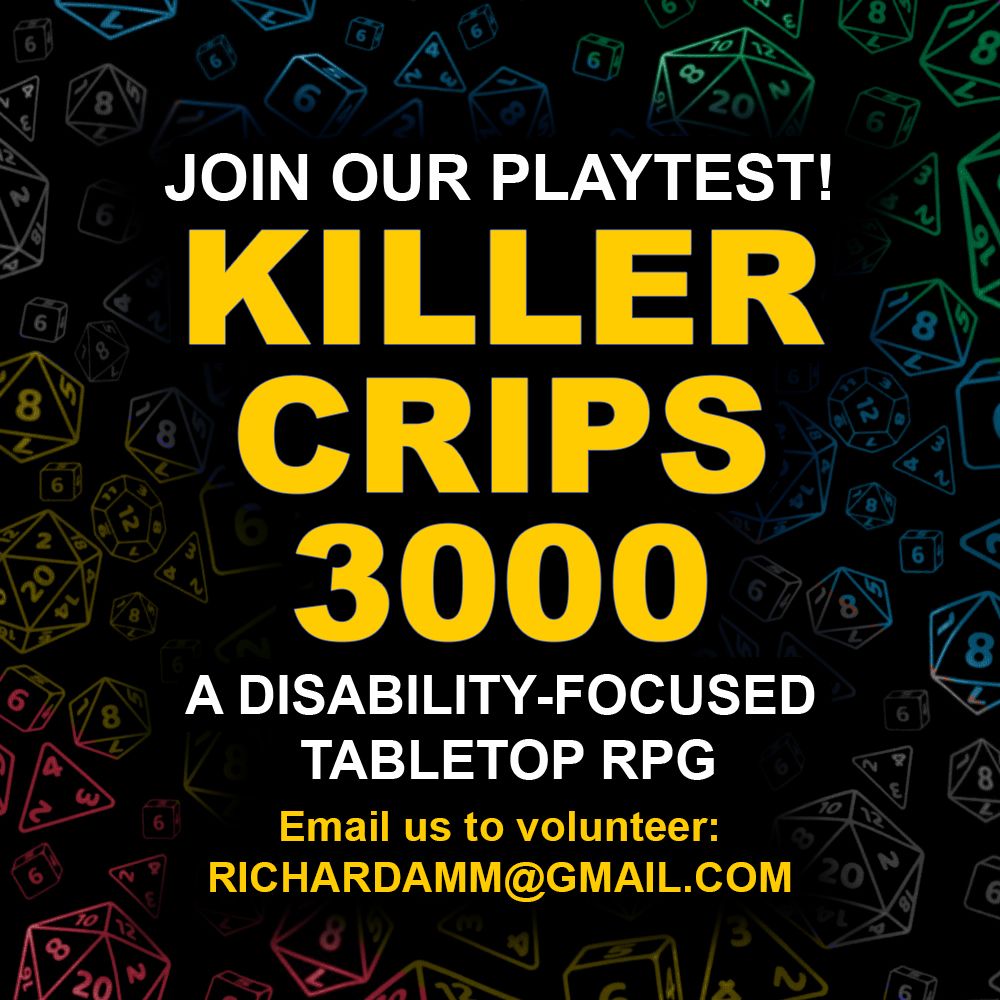 Join our playtest!
Killer Crips 3000.
A disability-focused Tabletop RPG
Email us to sign up:
Richardamm(at)gmail.com