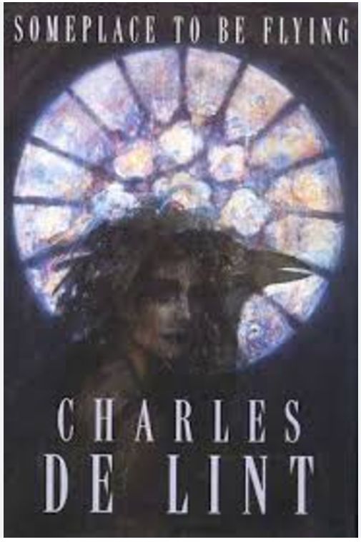 Charles De Lint: Someplace to be Flying