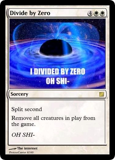 Image of a custom-made magic card. The card is "divide by zero", and the cost is 4 + 2 White.

Split second
Remove all creatures in play from the game.

Tag: OH SHI-