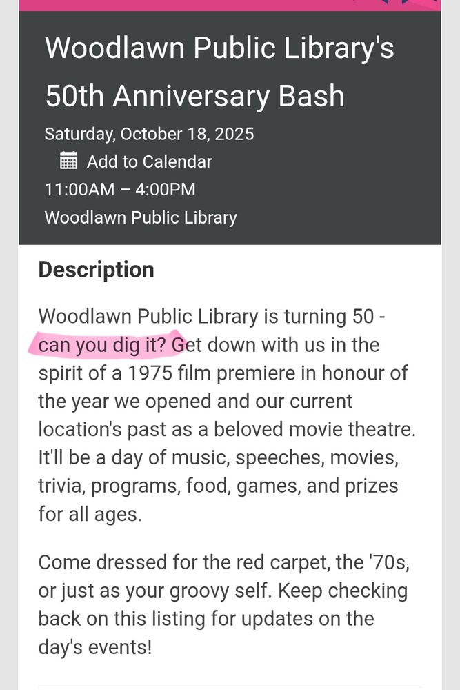 Library website listing for the 50th anniversary of the Woodlawn library. It says, "Woodlawn Public Library is turning 50 -- can you dig it? Get down with us in the spirit of a 1975 film premiere in honour of the year we opened..." The words."can you dig it?" have been highlighted.