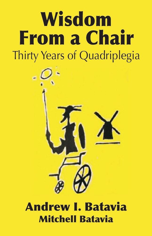 Bright yellow book cover for "Wisdom From a Chair Thirty Years of Quadriplegia" by Andrew I. Batavia and Mitchell Batavia. There is a drawing shaded in black of a person in a wheelchair. There is a windmill in the background.