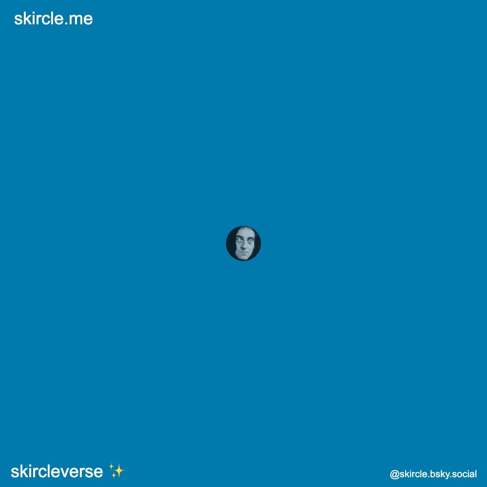 A small avi of Marty Feldman, surrounded by a sea of blue.  Labelled "skircleverse ✨", "skircle.me", and "@skircle.bsky.social"