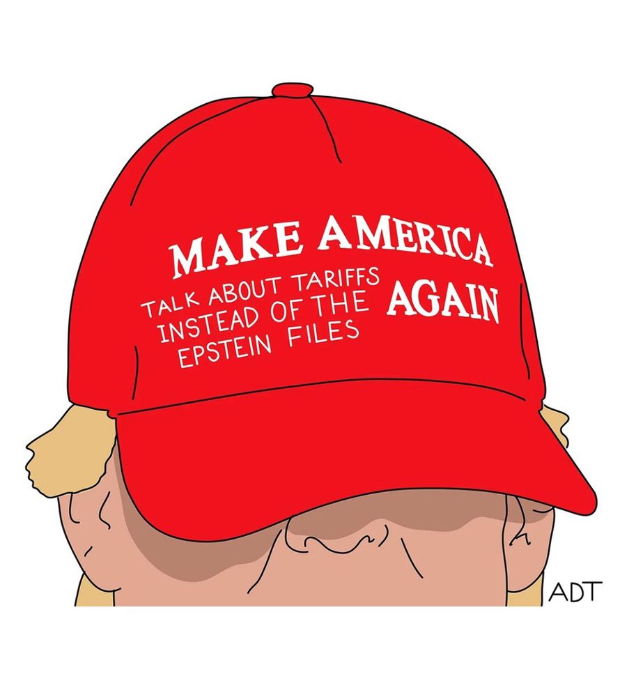 @newyorker.com cartoon by @adamdthompson.bsky.social of MAGA red cap with words, “MAKE AMERICA TALK ABOUT TARIFFS INSTEAD OF THE EPSTEIN FILES AGAIN” 