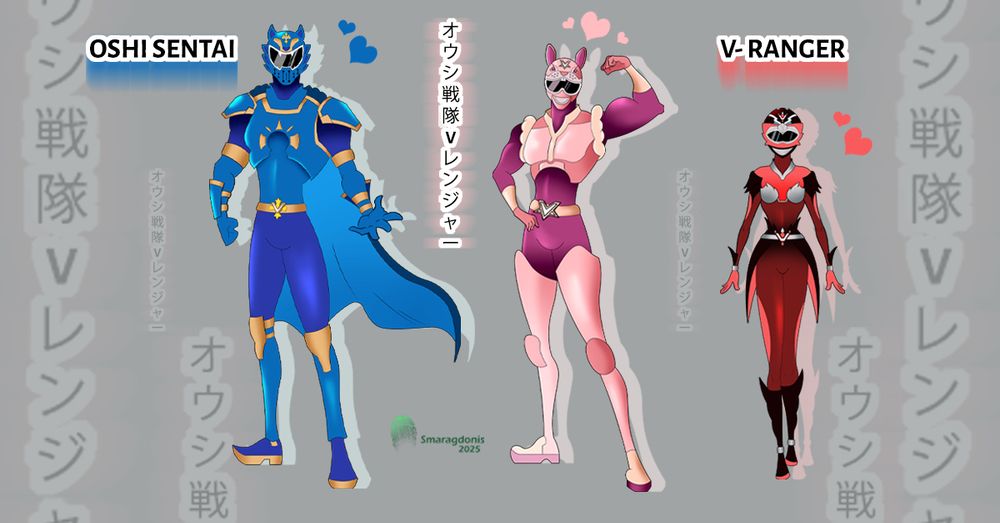 OSHI SENTAI V-RANGERS UNITE

🩷 @roychiato.bsky.social 
💙 @kaineknight.bsky.social 
❤️ @andreiaherz.bsky.social 