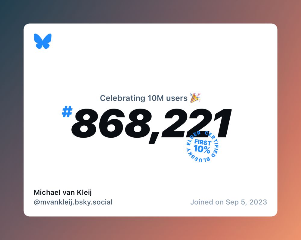 A virtual certificate with text "Celebrating 10M users on Bluesky, #868,221, Michael van Kleij ‪@mvankleij.bsky.social‬, joined on Sep 5, 2023"