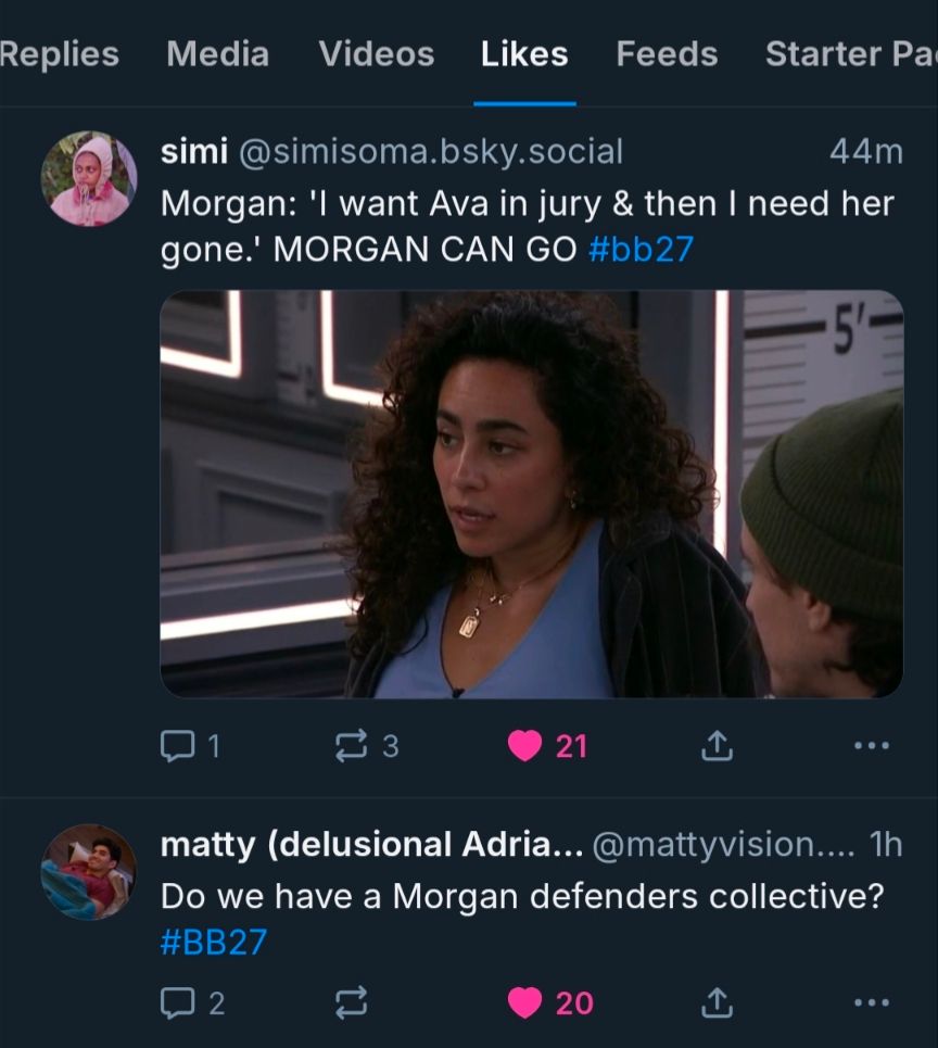 My two most recent liked posts: 1. "Do we have a Morgan defenders collective?" 2. "Morgan:'i want Ava in jury and then i need her gone' MORGAN CAN GO