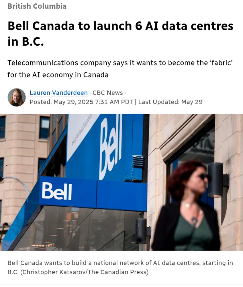 screenshot of a CBC web article that says "Bell Canada to launch 6 AI data centres in BC; telecommunications company says it wants to become the 'fabric' for the AI economy in Canada"

Beneath is a photo of Bell-branded building with a pedestrian in the foreground