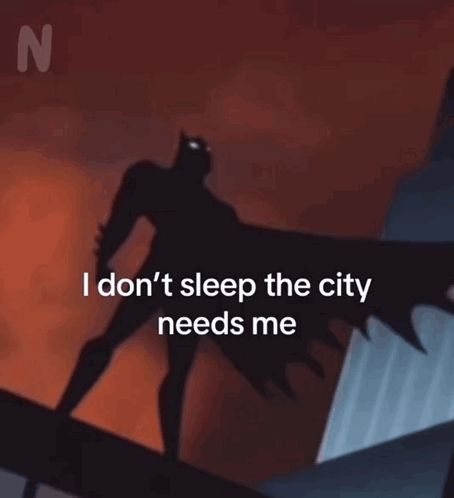 a cartoon of batman with the words " i don 't sleep the city needs me " below him