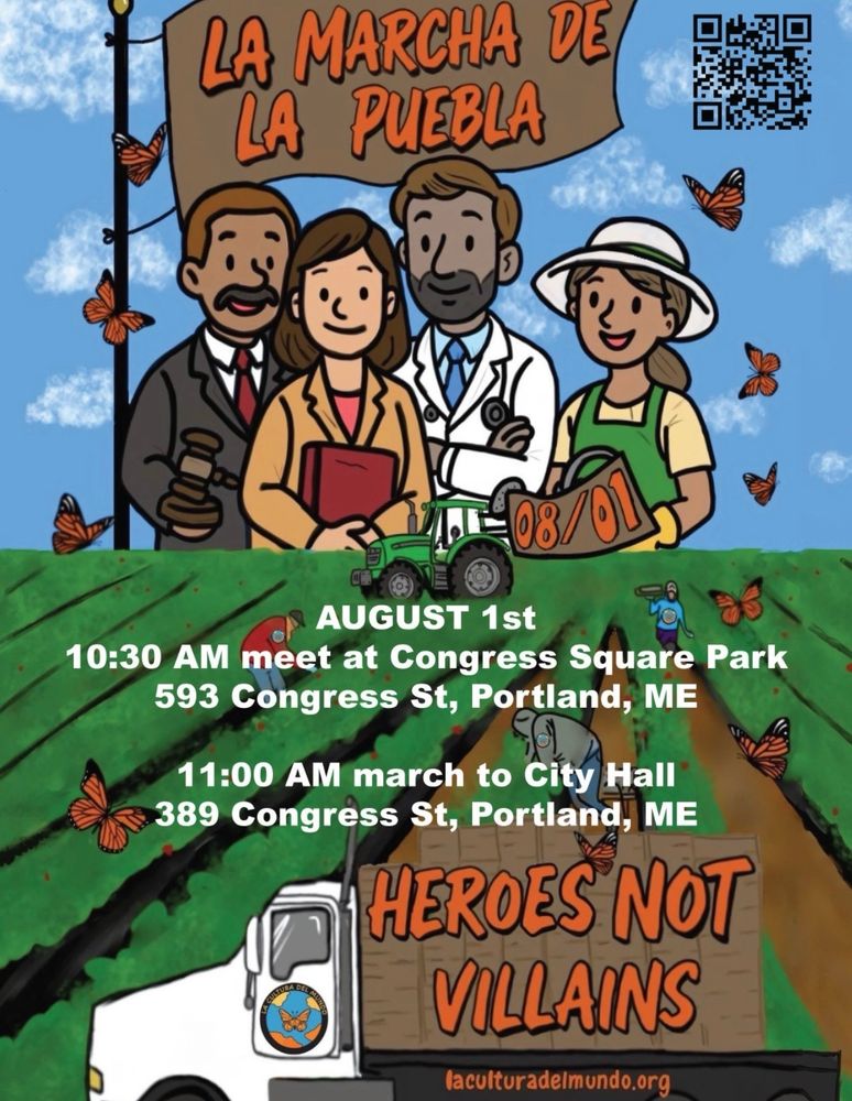 Flyer showing smiling people overlooking a green field where people are working. Text: La Marcha De La Pueblo, August 1st, 10:30 AM meet at Congress Square Park, 593 Congress St, Portland, ME, 11:00 AM march to City Hall, 389 Congress St, Portland, ME, HEROES NOT VILLAINS, laculturadelmundo.org