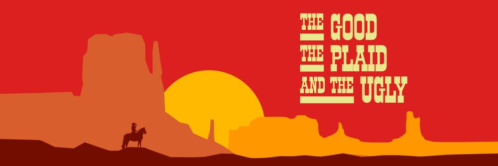 Vector art of an old Western scene in warm colors, with the text "The Good, The Plaid, and The Ugly".