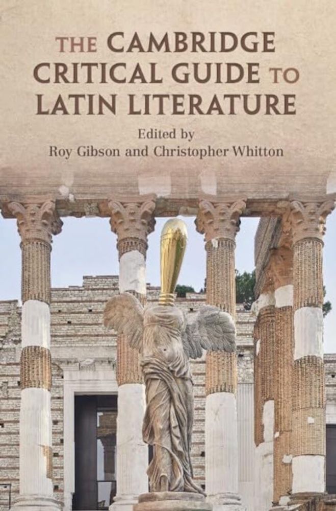 THE CAMBRIDGE CRITICAL GUIDE TO LATIN LITERATURE