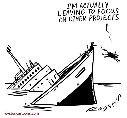 A rat is jumping off a sinking ship. The rat tells the other rats still on the ship "I'm actually leaving to focus on other projects"

Roystoncartoons.com

http://www.roystoncartoons.com/2020/03/blog-post.html