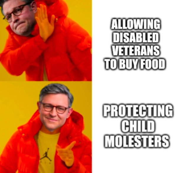 The Drake Hotline Bling meme modified with Speaker Mike Johnson's face used instead of Drake's. In the top photo, Johnson looks away in disgust next to text that reads "Allowing Disabled Veterans to Buy Food." In the bottom photo, Johnson smiles approvingly next to text that reads "Protecting Child Molesters." 