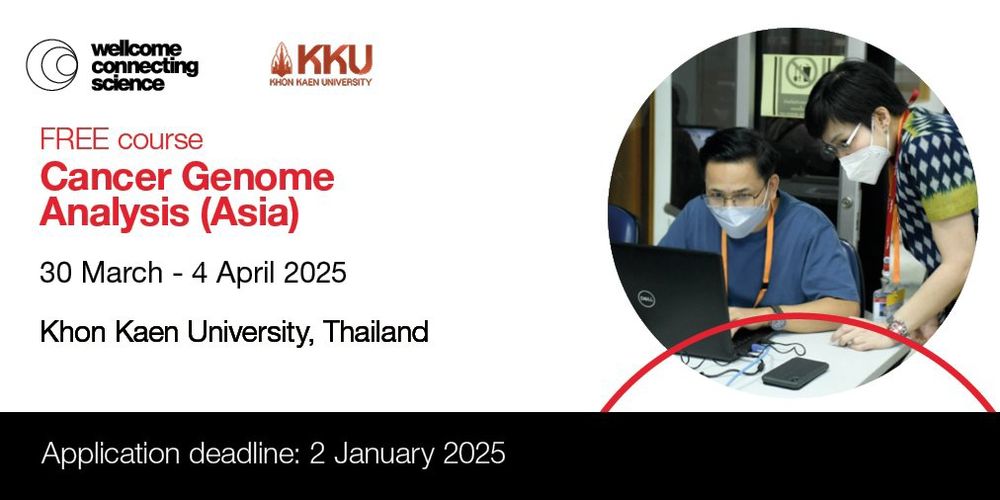 Wellcome Connecting Science Cancer Genome Analysis free course (Asia)
Course dates: 30 March - 4 April 2025
Location: Khon Kaen University, Thailand
Application deadline: 2 January 2025