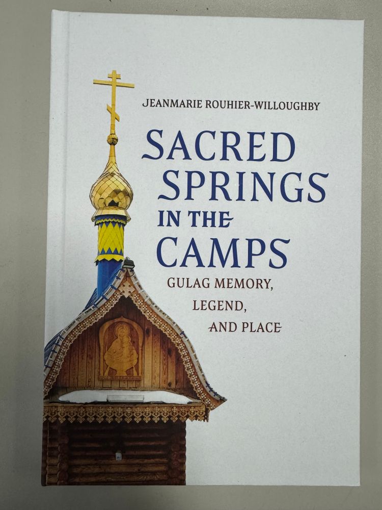 Cover of University of Wisconsin Press book, SACRED SPRINGS IN THE CAMPS: GULAG MEMORY, LEGEND, AND PLACE, by Jeanmarie Rouhier-Willoughby