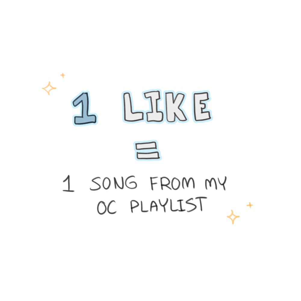 "1 like = 1 song from my oc playlist"