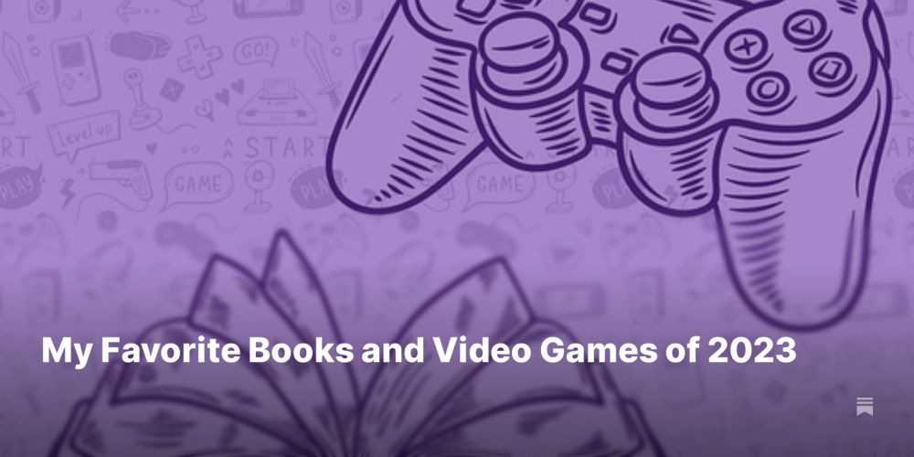 My Favorite Books and Video Games of 2023